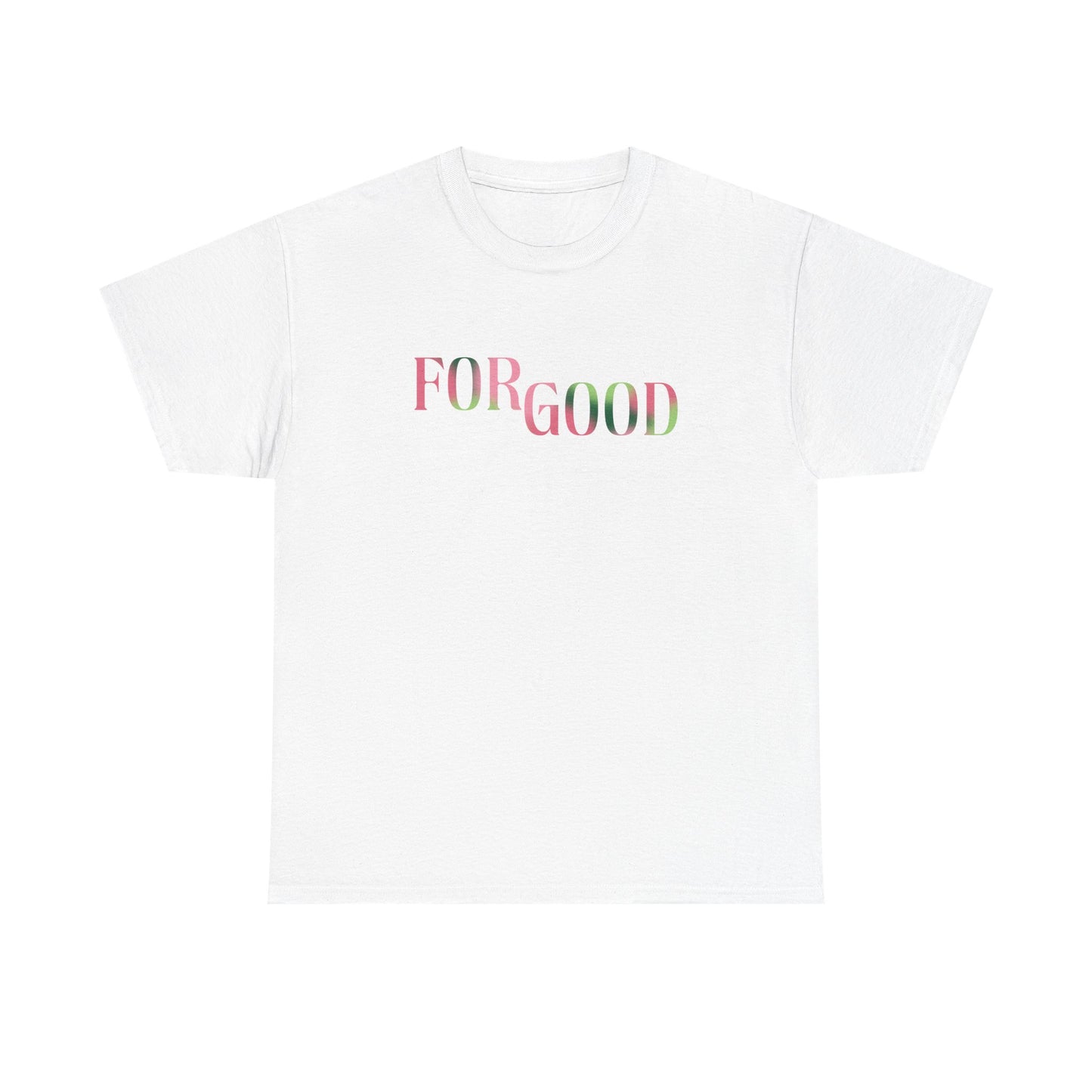 For Good Tee (GILDAN - UP TO 5XL)